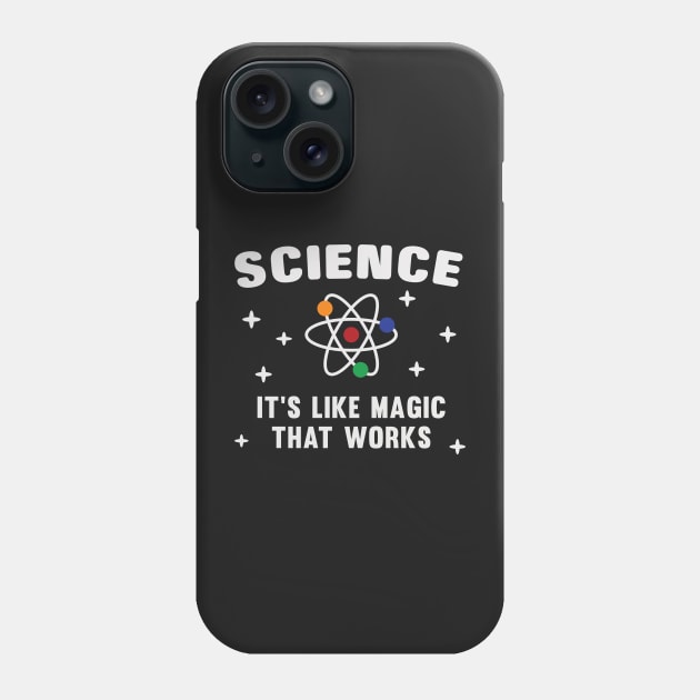 Science It's Like Magic That Works Phone Case by markz66