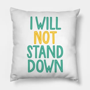 i will not stand down Pillow