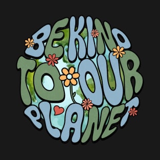 Be Kind To Our Planet Groovy Earth Day T-Shirt