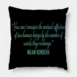 You can't measure the mutual affection  milan kundera by chakibium Pillow