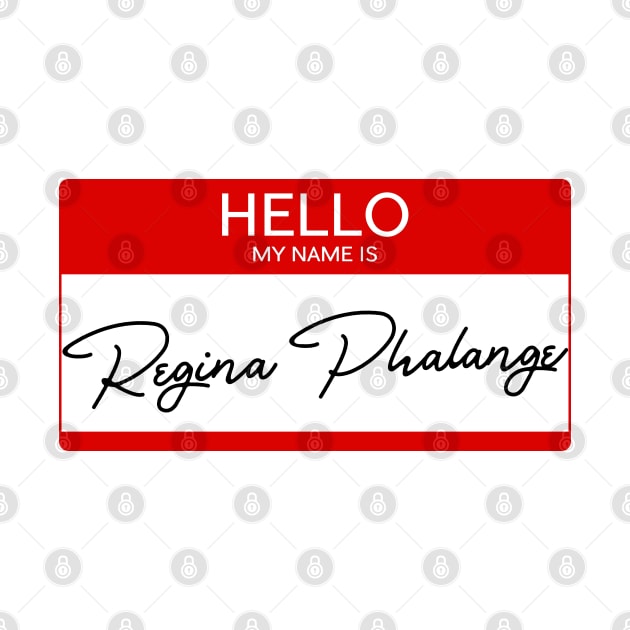 Hello My Name Is Regina Phalange by popcultureclub