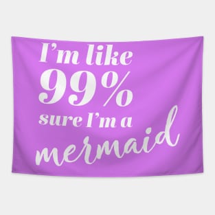 I'm Like 99% Sure I'm A Mermaid Tapestry