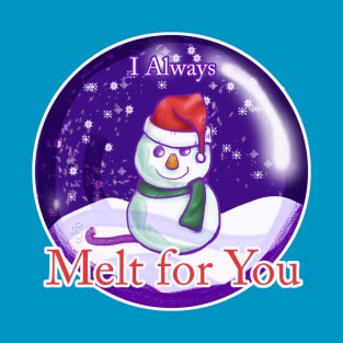 You Melt Me T-Shirt