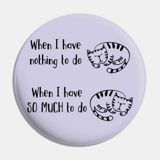 Have Nothing Or So Much To Do Sleepy Kitty Cat Nap Pin