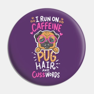 run on caffeine, pug hair and cuss words - Funny Pug Lover Gift Pin