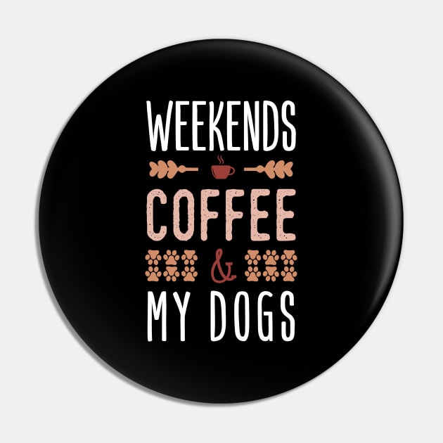 Weekends Coffee And My Dogs Pin by Tesszero