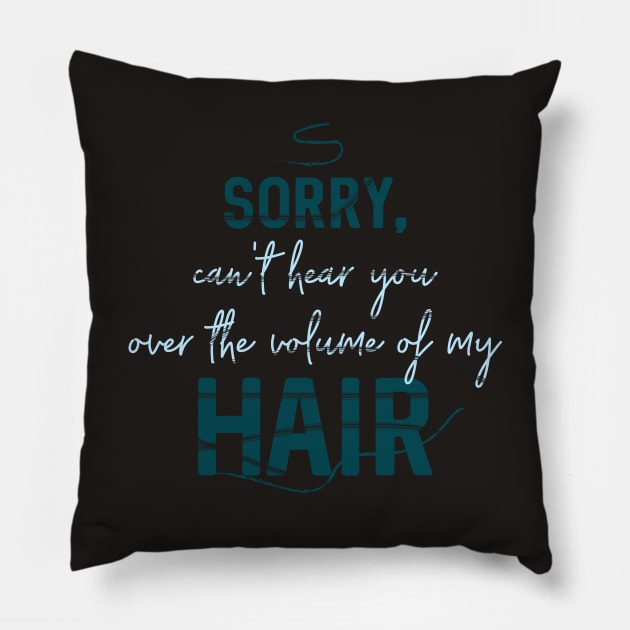 Can't hear you over the volume of my hair Pillow by Sacrilence