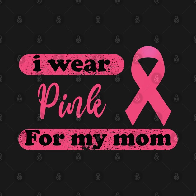 I Wear Pink For My Mom Breast Cancer Awareness by ForYouByAG