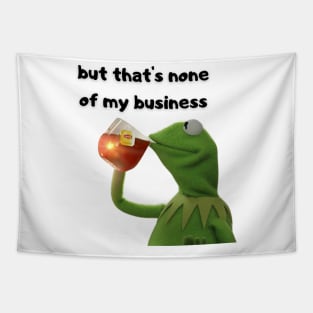 But that's none of my business Tapestry