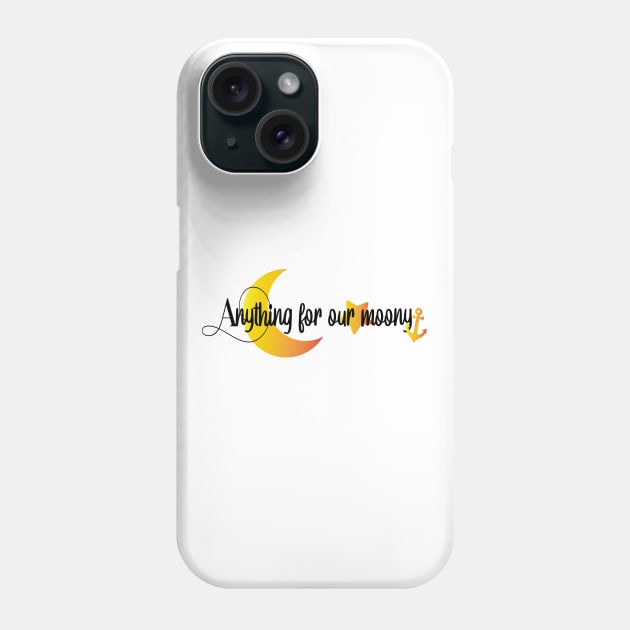 Anything for our moony Phone Case by care store