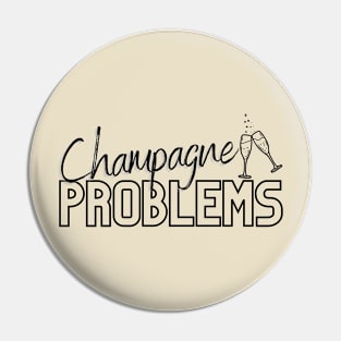 Champagne Problems Pin