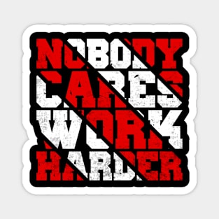 Nobody Cares Work Harder Motivational Quotes Magnet