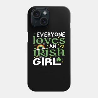 Everyone Loves an Irish Girl St Patricks Day Phone Case