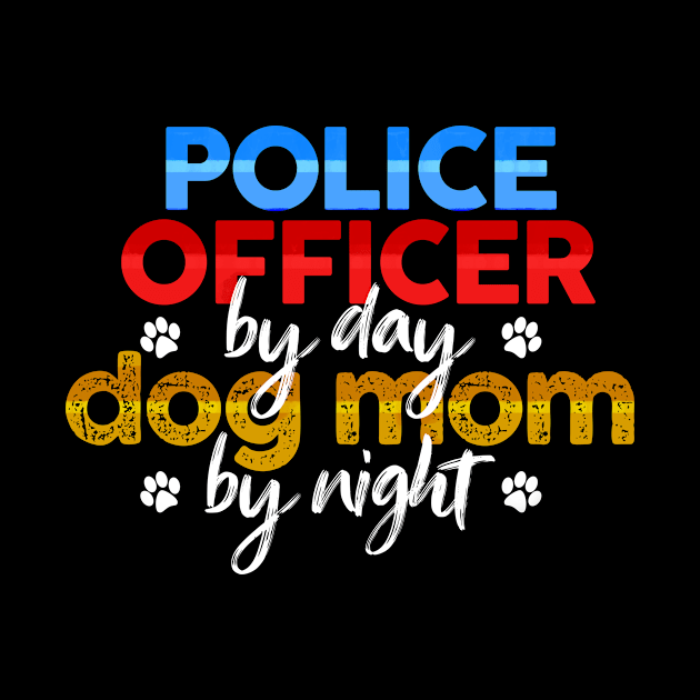 Police Officer By Day Dog Mom By Night by MetropawlitanDesigns