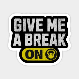 Funny Gym Quote Of Give Me A Break Funny Workout Quotes Magnet