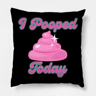 I Pooped Today #10 Pillow