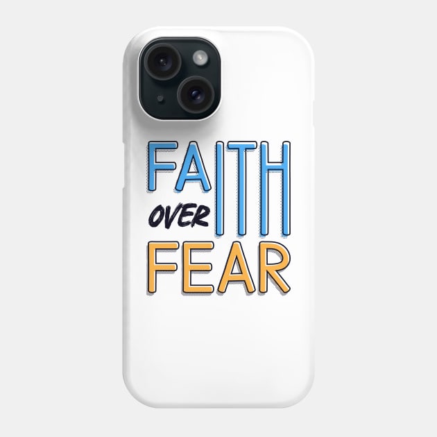 Faith Over Fear Phone Case by Juka