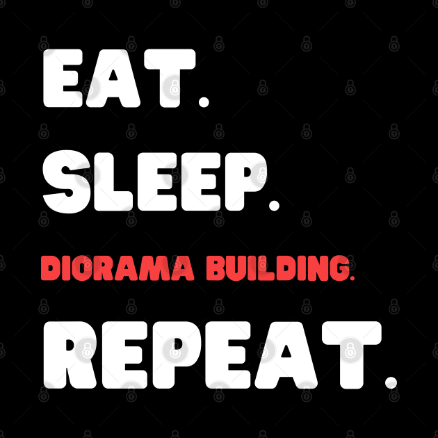 Eat Sleep Diorama Building Repeat by HobbyAndArt