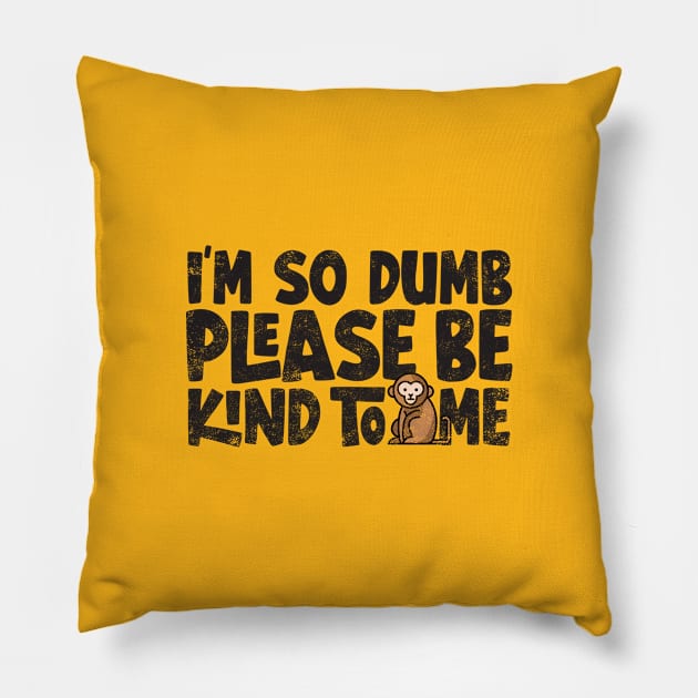 Im so dumb please be kind to me Pillow by Digital Borsch