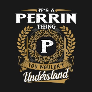 It Is A Perrin Thing You Wouldn't Understand T-Shirt