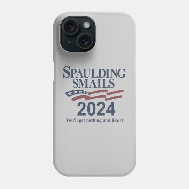 Spaulding & Smails 2024 - You'll get nothing and like it Phone Case by rajem