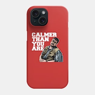 Calmer-than-you-are Phone Case