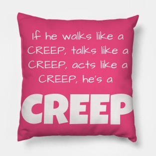 If he walks like a CREEP, talks like a CREEP, acts like a CREEP, he’s a CREEP Pillow