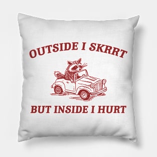 Outside I Skrrt Inside I Hurt, Raccoon T Shirt, Weird T Shirt, Meme T Shirt, Trash Panda T Shirt, Unisex Pillow