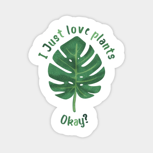 I just love plants, okay? Magnet by PaletteDesigns