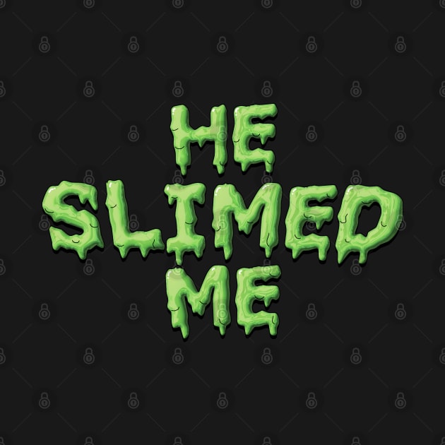 He Slimed Me - Slimer Ghostbusters by tvshirts