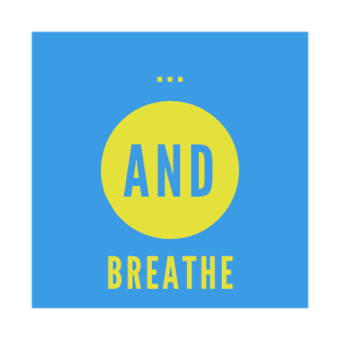 and breathe... T-Shirt