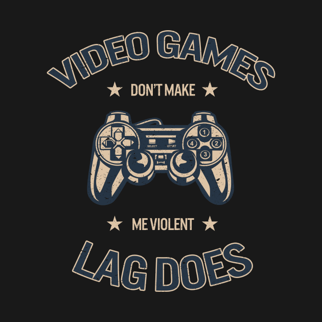 Video Games Don't Make Me Violent - Lag Does, Vintage/Retro Design by VintageArtwork