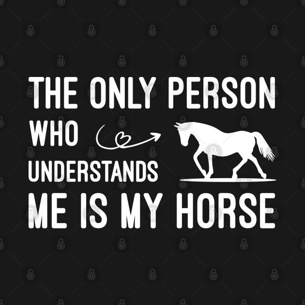 The Only Person Who Understands Me Is My Horse, Horse Lovers Humor Horse Quote Gift by Justbeperfect