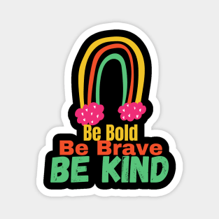 Be Bold Be Brave Be Kind Graphic Magnet