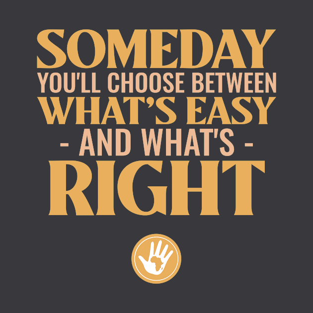 Someday you'll choose between what's easy and what's right by Carley Creative Designs