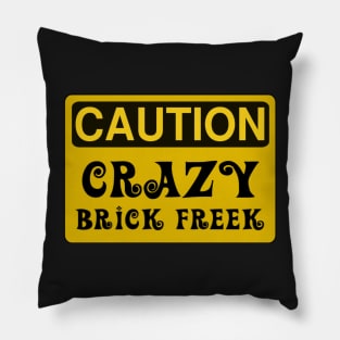 Caution Crazy Brick Freek Sign Pillow