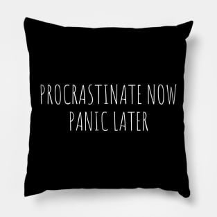 procrastinate now panic later Pillow