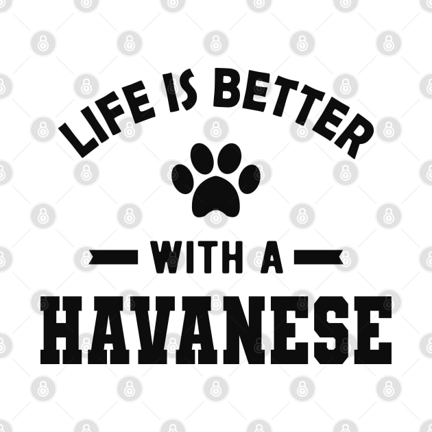 Havanese Dog - Life is better with a havanese by KC Happy Shop