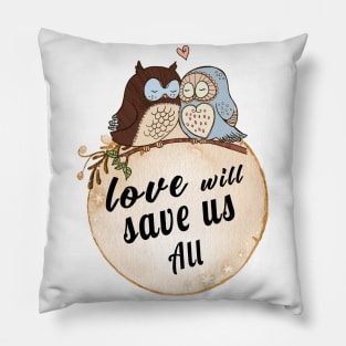 Love Will Save us All cute OWL Birds lovers Vintage Shirt Pillow