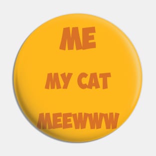 Me, My cat , meeww Pin
