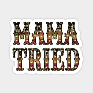 Mama Tried Magnet