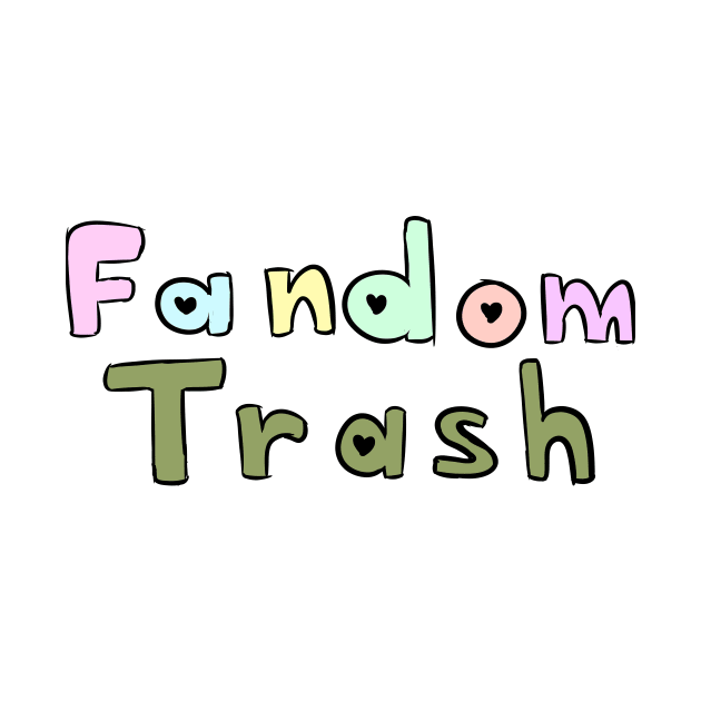 Fandom Trash by Madeline11860