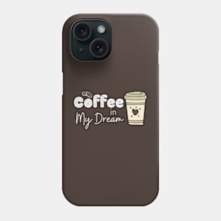 Coffee in my dream Phone Case