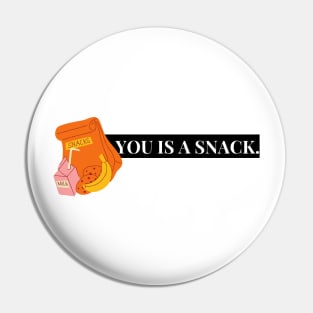 you is a snack. Pin