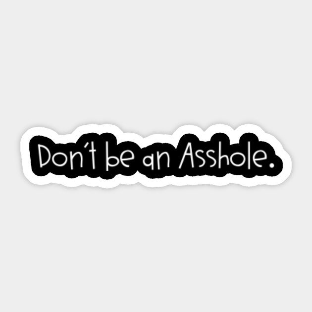 Saying - Don´t be an Asshole. - Funny Saying - Sticker