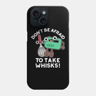 Don't Be Afraid To Take Whisks Funny Baking Pun Phone Case