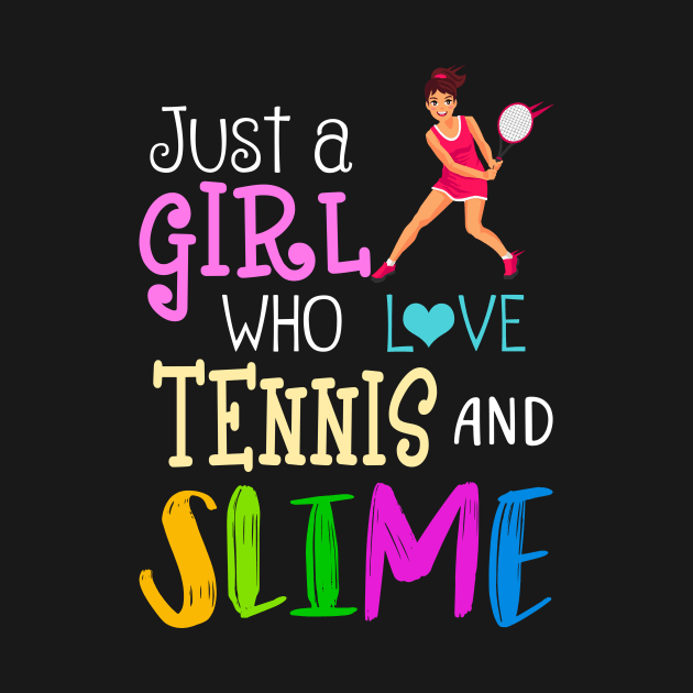 Just A Girl Who Loves Tennis And Slime by martinyualiso