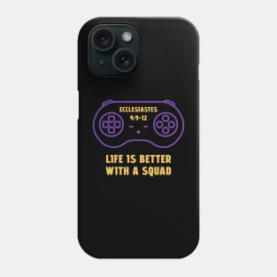 Life is Better With a Squad Phone Case