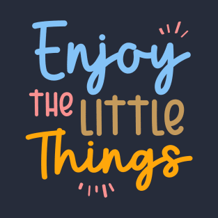 Enjoy The Little Things | Motivational Quote T-Shirt
