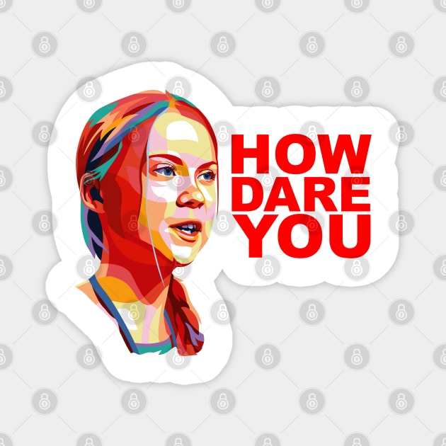 HOW DARE YOU! Greta Thunberg Inspired Magnet by hobolaptop